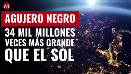Agujero negro más masivo del universo es 34 mil millones de veces más grande que el Sol