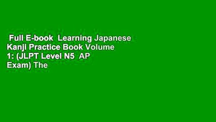 Full E-book  Learning Japanese Kanji Practice Book Volume 1: (JLPT Level N5  AP Exam) The Quick