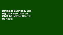Downlaod Everybody Lies: Big Data, New Data, and What the Internet Can Tell Us About Who We Really