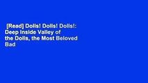[Read] Dolls! Dolls! Dolls!: Deep Inside Valley of the Dolls, the Most Beloved Bad Book and Movie