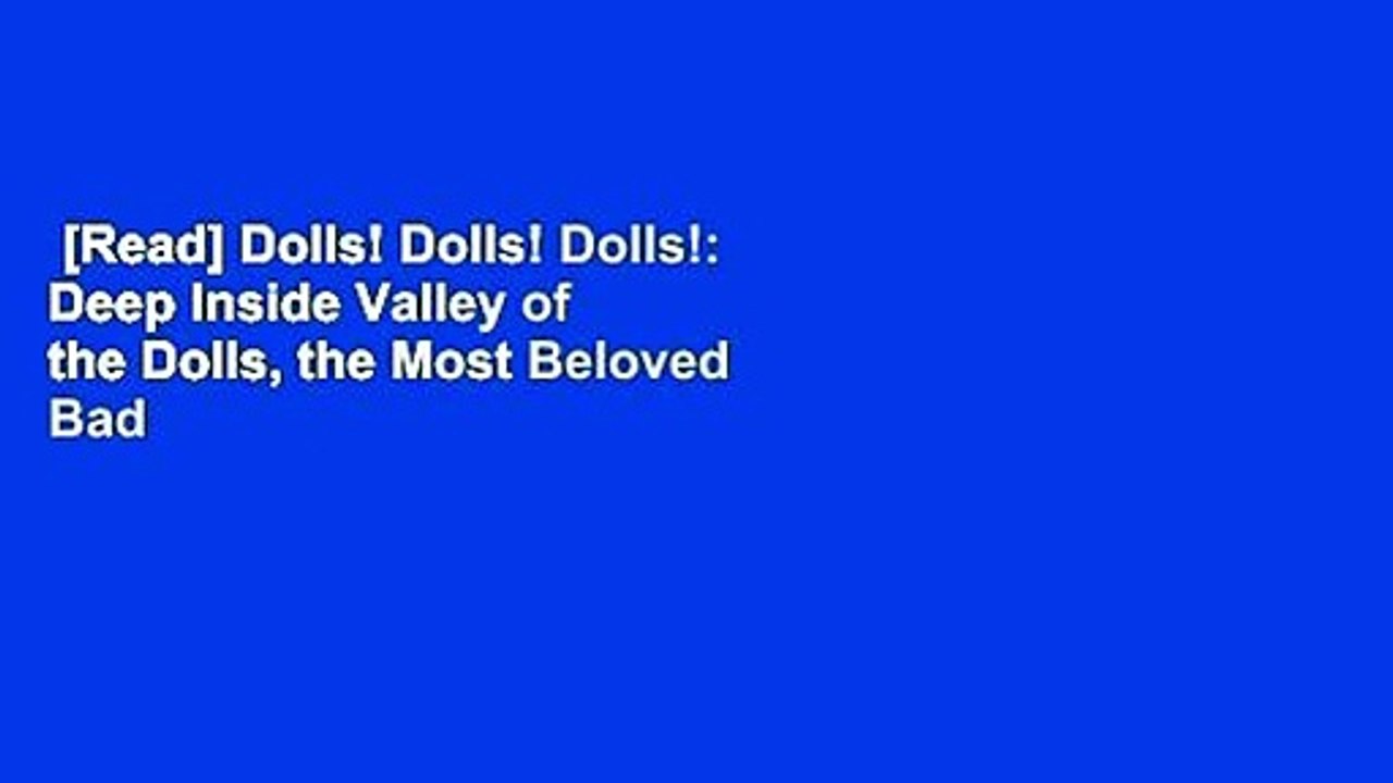 [Read] Dolls! Dolls! Dolls!: Deep Inside Valley of the Dolls, the Most Beloved Bad Book and Movie