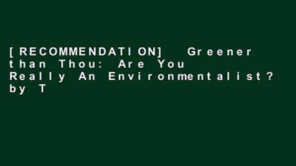 [RECOMMENDATION]  Greener than Thou: Are You Really An Environmentalist? by