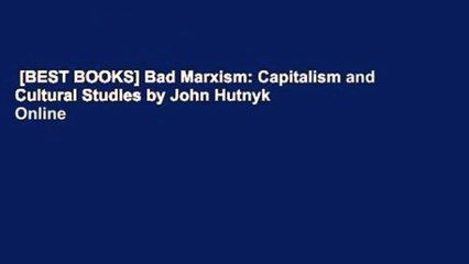 [BEST BOOKS] Bad Marxism: Capitalism and Cultural Studies by John Hutnyk