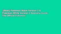 [Read] Pokemon Black Version 2 & Pokemon White Version 2 Scenario Guide: The Official Pokemon