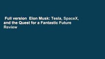 Full version  Elon Musk: Tesla, SpaceX, and the Quest for a Fantastic Future  Review