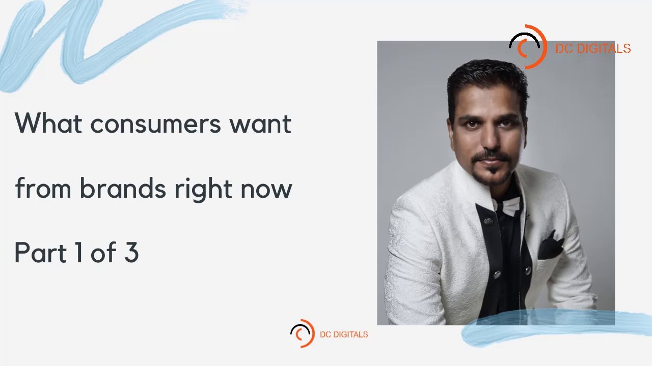 What consumers want from brands right now - Part 1