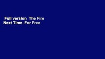 Full version  The Fire Next Time  For Free