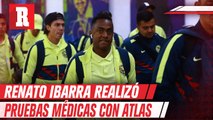 Renato Ibarra se presentó a pruebas medicas con Atlas