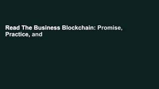 Read The Business Blockchain: Promise, Practice, and Application of the Next