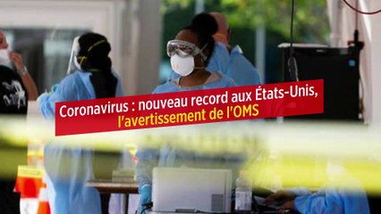 Coronavirus : nouveau record aux États-Unis, l'avertissement de l'OMS