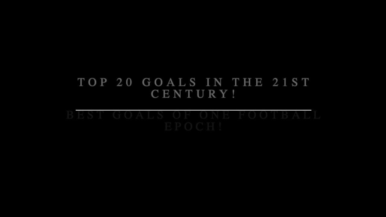 TOP 20 GOALS IN THE 21ST CENTURY! BEST GOALS OF ONE FOOTBALL EPOCH!