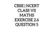 CBSE NCERT CLASS 7TH MATHS EXERCISE 2.6 QUESTION 5 I ncert class 7th maths solutions