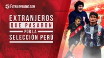 Los 5 jugadores extranjeros que más destacaron en la Selección Peruana
