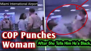 ✅Police Officer Punches Black Woman at Miami International Airport | After She tells he's Black Too