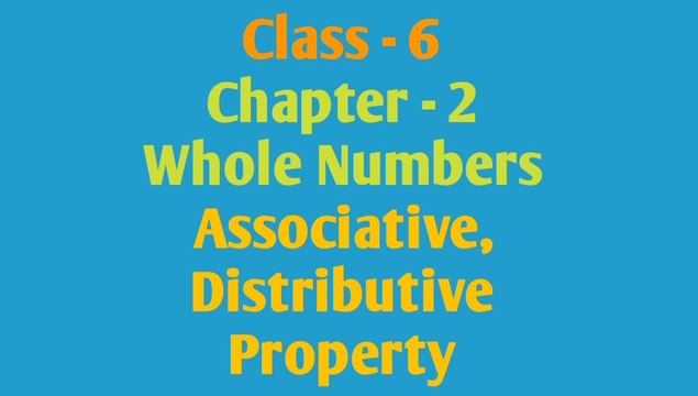 Associative and Distributive property, Chapter -2, Class 6 maths