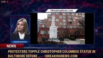 Protesters Topple Christopher Columbus Statue In Baltimore Before ... - 1BreakingNews.com