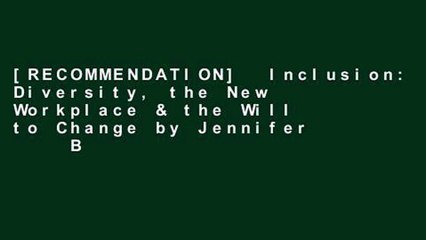 [RECOMMENDATION]  Inclusion: Diversity, the New Workplace & the Will to Change