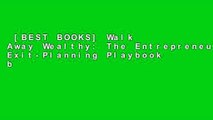 [BEST BOOKS] Walk Away Wealthy: The Entrepreneur's Exit-Planning Playbook by