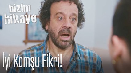 İyi komşu Fikri! - Bizim Hikaye