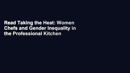 Read Taking the Heat: Women Chefs and Gender Inequality in the Professional