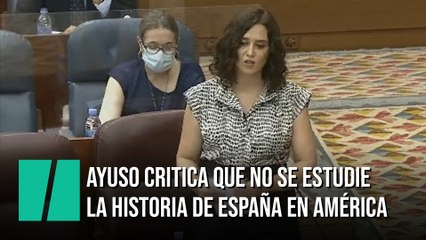 Ayuso critica que no se estudie la Historia de España en América