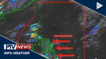 PTV INFO WEATHER: Easterlies, umiiral sa silangang bahagi ng Visayas at Mindanao