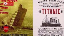 Thông điệp quá khứ Lời tiên đoán của Morgan Robertson về tàu Titanic