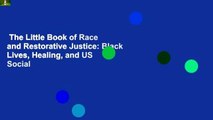 The Little Book of Race and Restorative Justice: Black Lives, Healing, and US Social