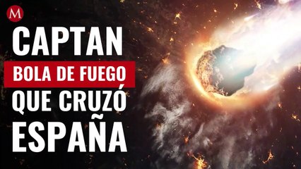 Captan bola de fuego “tan brillante como la luna llena” que cruzó España