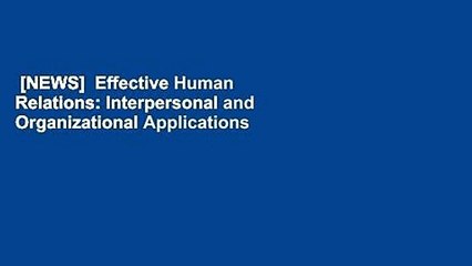 [NEWS]  Effective Human Relations: Interpersonal and Organizational