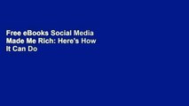 Free eBooks Social Media Made Me Rich: Here's How It Can Do the Same for You