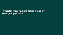 [NEWS]  How Racism Takes Place by George Lipsitz Full