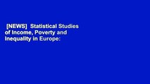 [NEWS]  Statistical Studies of Income, Poverty and Inequality in Europe: