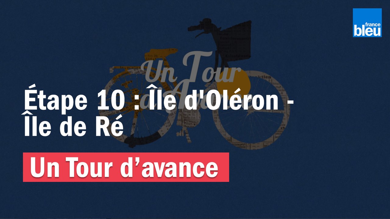 "Un Tour d'avance" Île d'Oléron - Île de Ré,  la 10e étape du Tour de France comme si vous y étiez