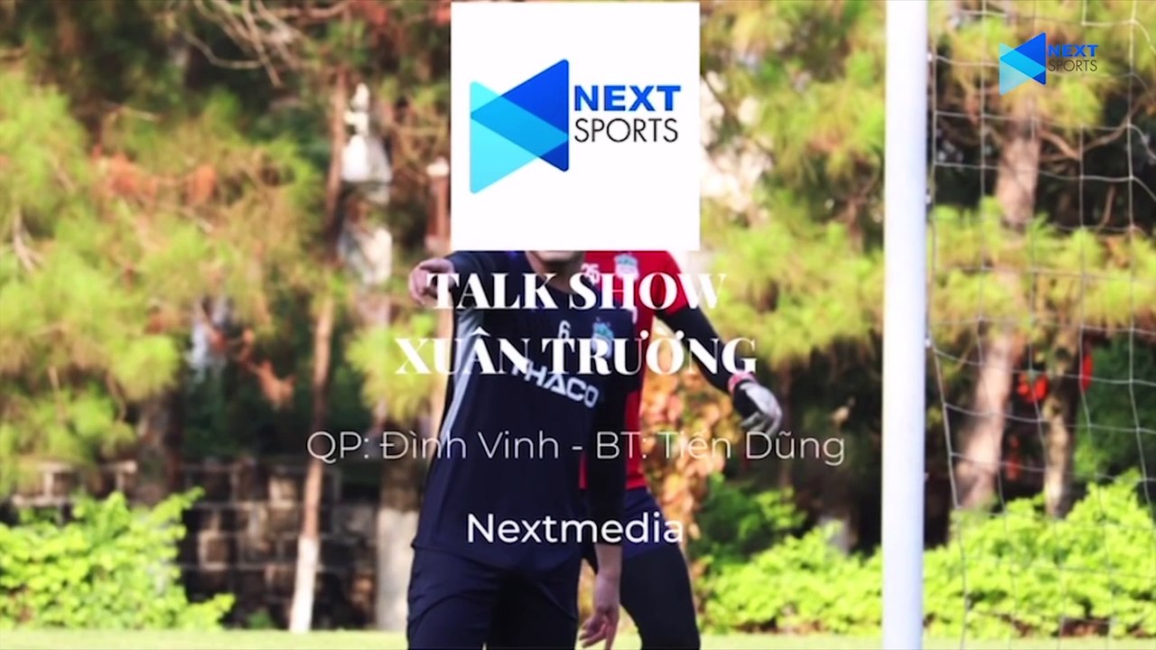 Xuân Trường- “Các bạn hãy chờ đợi tôi và chúng ta cùng đồng hành với nhau thật lâu” - NEXT SPORTS