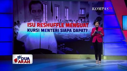 Isu Reshuffle Menguat, Kursi Menteri Siapa Dapat? - DUA ARAH (Bag1)