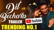 Dil Bechara TRAILER  YOUTUBE Trending No.1 |  Sushant Singh Rajput  |  Sanjana Sanghi