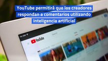 YouTube permitirá que los creadores respondan a comentarios utilizando inteligencia artificial