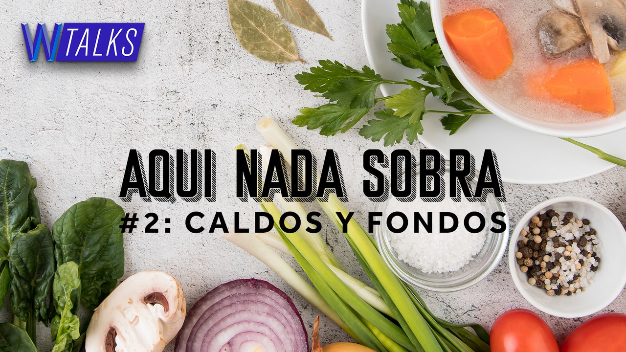 Conoce todo sobre los Caldos y Fondos | Aquí Nada Sobra, WANZ Food Podcast