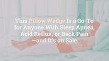 This Pillow Wedge Is a Go-To for Anyone With Sleep Apnea, Acid Reflux, or Back Pain—and It