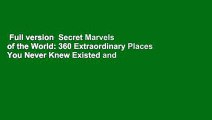 Full version  Secret Marvels of the World: 360 Extraordinary Places You Never Knew Existed and