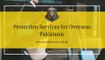 Protection Services for Overseas Pakistanis - Security Services Pakistan- bravosecurity.com.pk