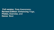 Full version  Core Awareness, Revised Edition: Enhancing Yoga, Pilates, Exercise, and Dance  Best