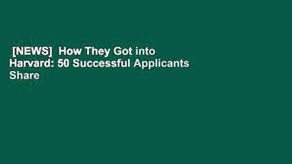 Download Video: [NEWS]  How They Got into Harvard: 50 Successful Applicants Share 8 Key