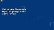 Full version  Elements of Style: Designing a Home  a Life  Review