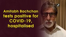 Amitabh Bachchan tests positive for COVID-19, hospitalised