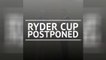 Breaking News - Ryder Cup postponed until 2021