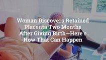 Woman Discovers Retained Placenta Two Months After Giving Birth—Here's How That Can Happen