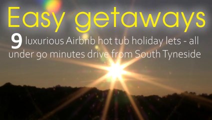 Easy getaways: 9 luxurious Airbnb hot tub holiday lets - all less than two hours from South Tyneside