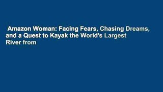 Amazon Woman: Facing Fears, Chasing Dreams, and a Quest to Kayak the World's Largest River from